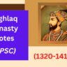 Best Tughlaq Dynasty UPSC Notes (1320-1412 AD)