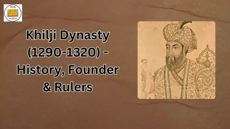 Khilji Dynasty (1290-1320) - History, Founder & Rulers