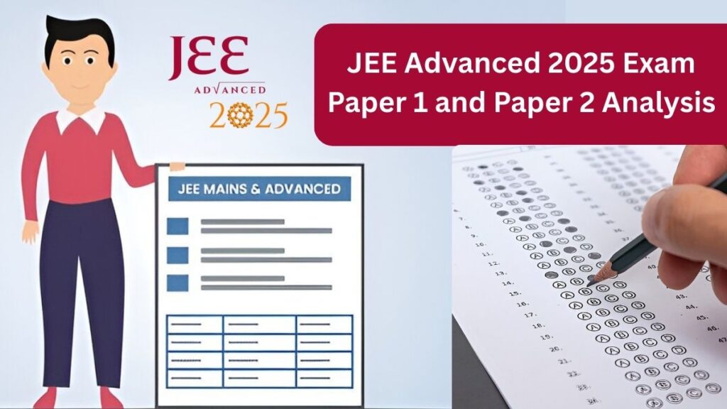 JEE Advanced 2025 Exam Paper 1 and Paper 2 Analysis