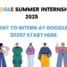 Google Summer Internship 2025: How to Apply & be Selected